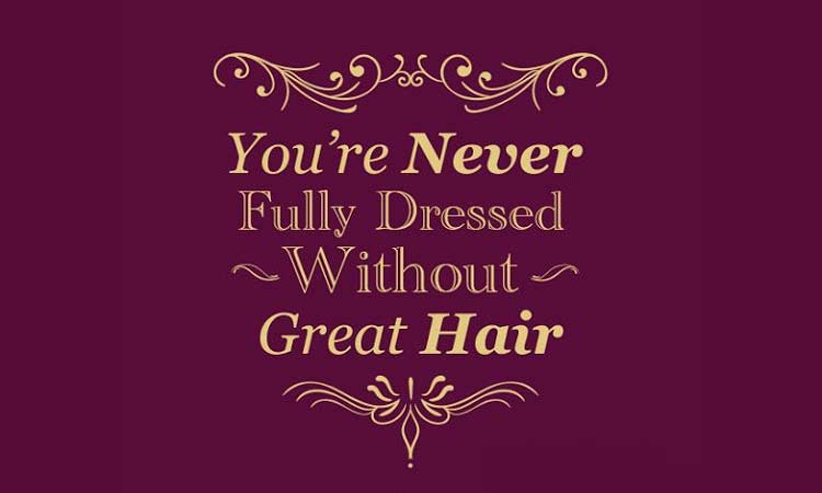 You're Never Fully Dressed Without Great Hair