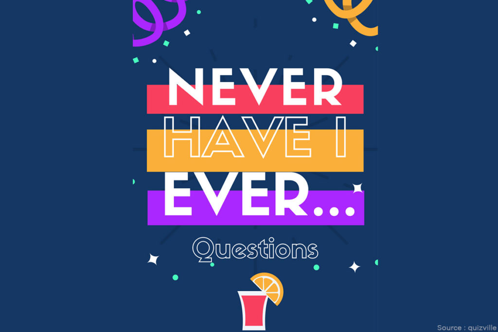 150+ Questions About ‘Never Have I Ever’ That Can Make Your Game Go A Little Crazier!